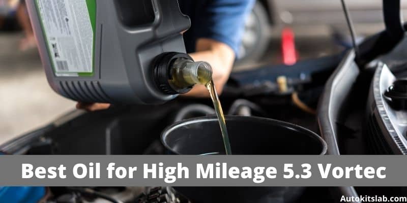 best oil for high mileage 5.3 vortec