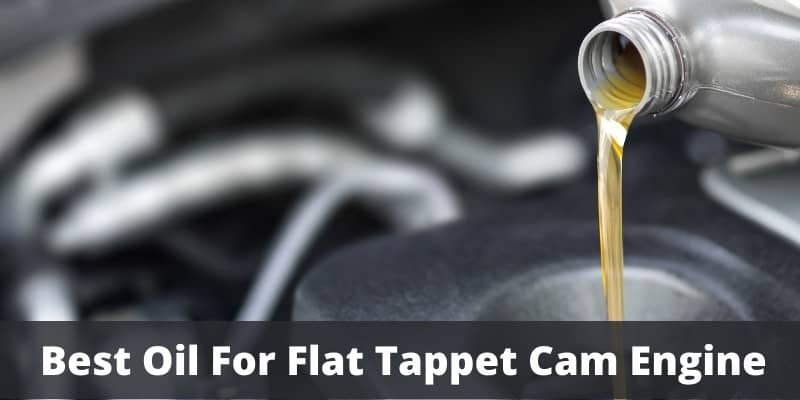 best oil for flat tappet cam engine