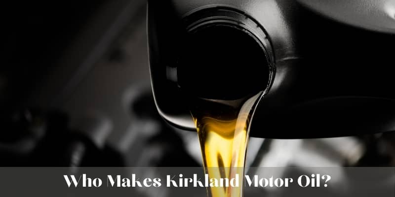 Who Makes Kirkland Synthetic Oil For Costco