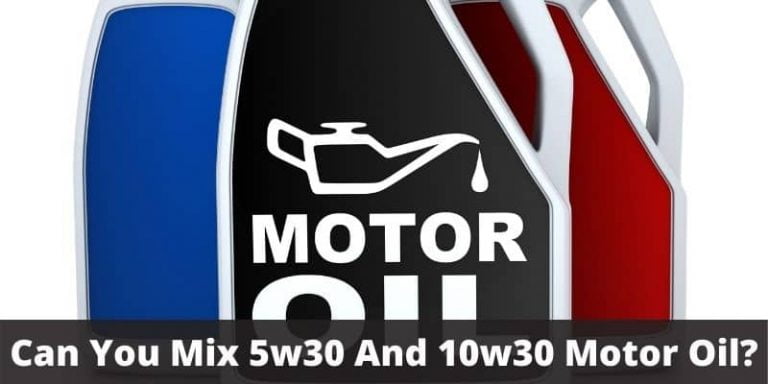 Can You Mix 5w30 And 10w30 Motor Oil? – Expert’s Opinion