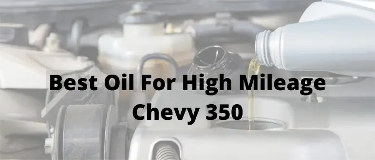 Best Oil For High Mileage Chevy 350